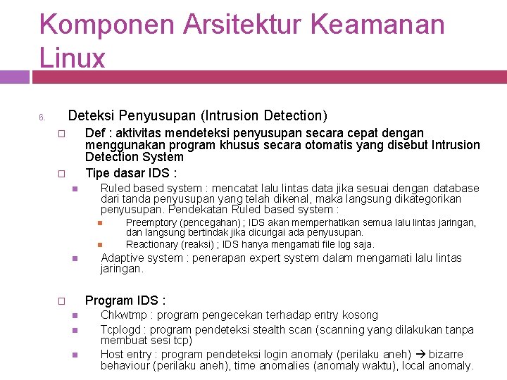 Komponen Arsitektur Keamanan Linux Deteksi Penyusupan (Intrusion Detection) 6. Def : aktivitas mendeteksi penyusupan