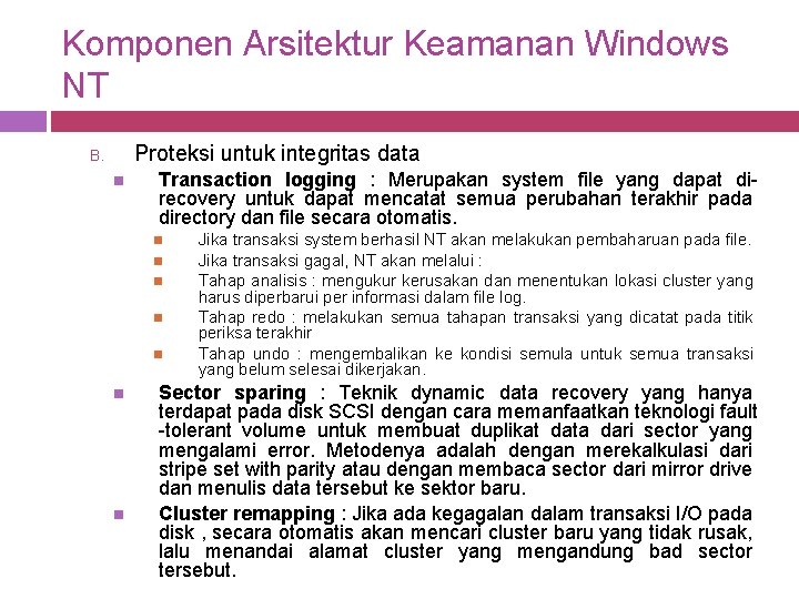 Komponen Arsitektur Keamanan Windows NT Proteksi untuk integritas data B. Transaction logging : Merupakan Komponen Arsitektur Keamanan Windows NT Proteksi untuk integritas data B. Transaction logging : Merupakan