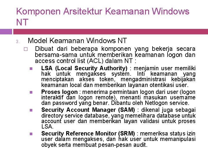 Komponen Arsitektur Keamanan Windows NT 3. Model Keamanan Windows NT Dibuat dari beberapa komponen Komponen Arsitektur Keamanan Windows NT 3. Model Keamanan Windows NT Dibuat dari beberapa komponen