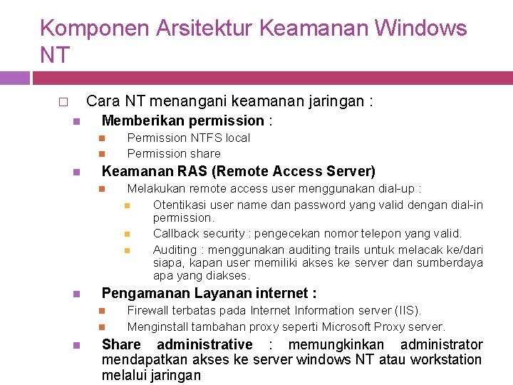 Komponen Arsitektur Keamanan Windows NT Cara NT menangani keamanan jaringan : � Memberikan permission Komponen Arsitektur Keamanan Windows NT Cara NT menangani keamanan jaringan : � Memberikan permission