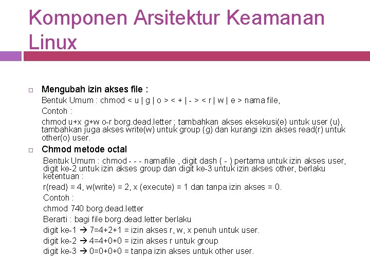 Komponen Arsitektur Keamanan Linux Mengubah izin akses file : Bentuk Umum : chmod <