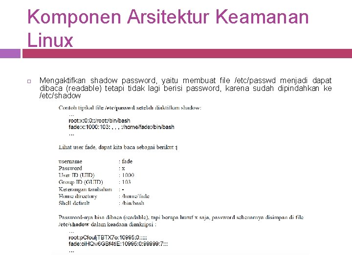 Komponen Arsitektur Keamanan Linux Mengaktifkan shadow password, yaitu membuat file /etc/passwd menjadi dapat dibaca