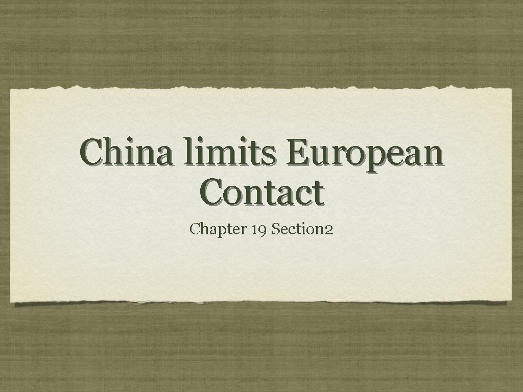 China limits European Contact Chapter 19 Section 2 China limits European Contact Chapter 19 Section 2