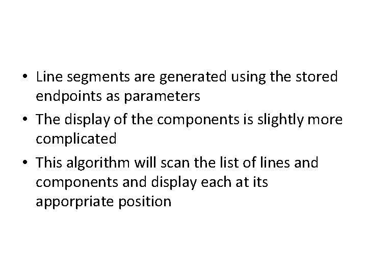  • Line segments are generated using the stored endpoints as parameters • The