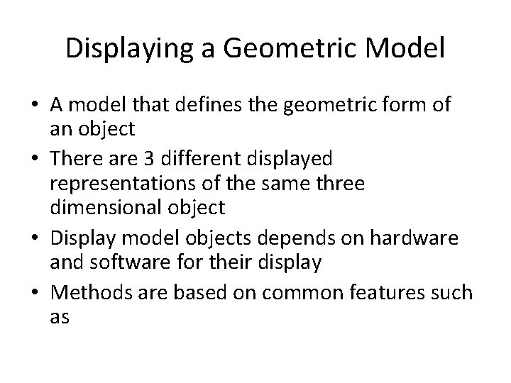 Displaying a Geometric Model • A model that defines the geometric form of an