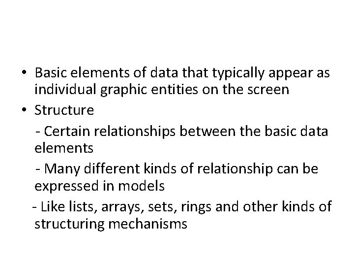  • Basic elements of data that typically appear as individual graphic entities on