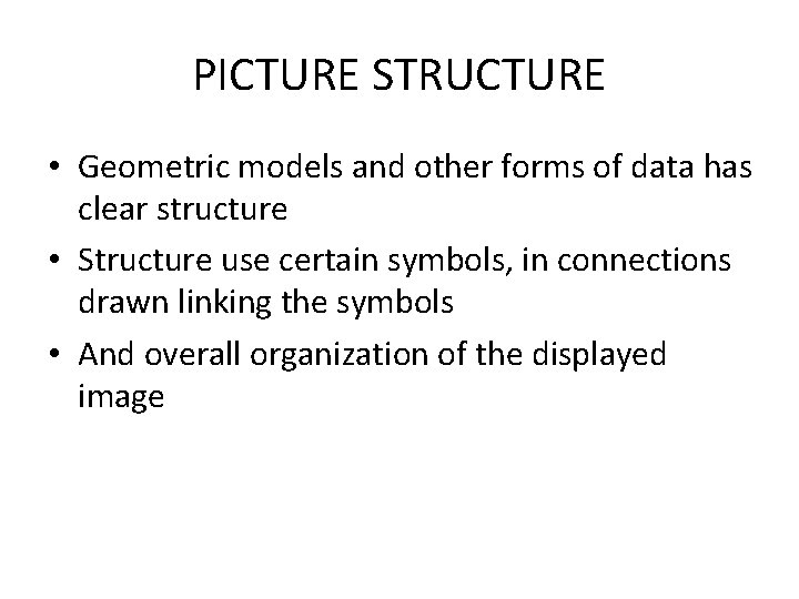 PICTURE STRUCTURE • Geometric models and other forms of data has clear structure •