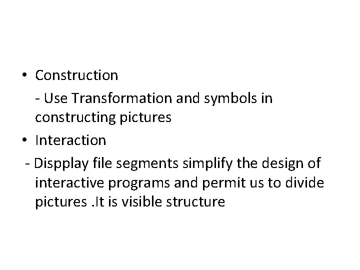  • Construction - Use Transformation and symbols in constructing pictures • Interaction -