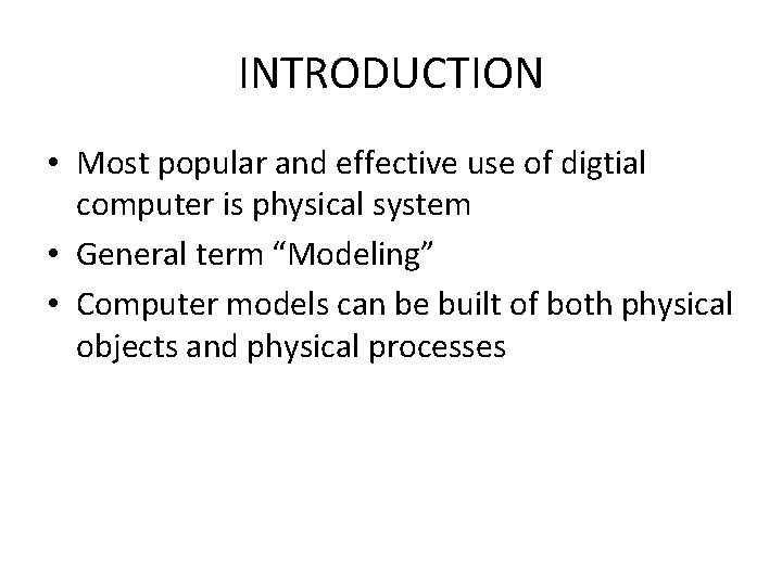 INTRODUCTION • Most popular and effective use of digtial computer is physical system •