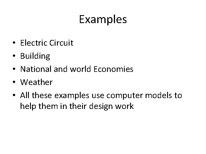 Examples • • • Electric Circuit Building National and world Economies Weather All these