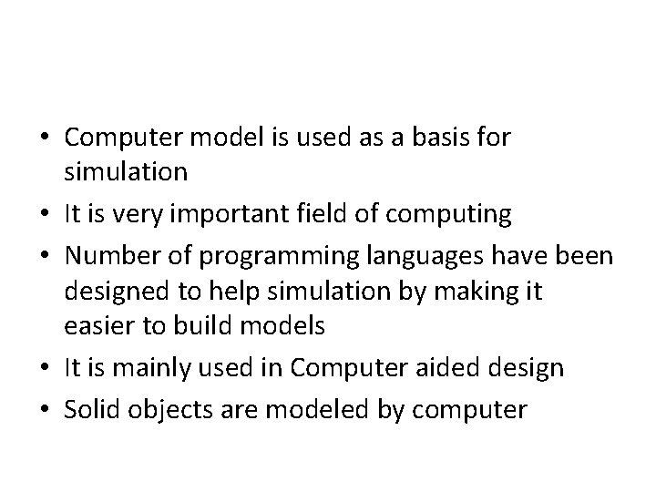  • Computer model is used as a basis for simulation • It is