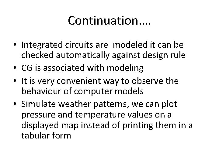 Continuation…. • Integrated circuits are modeled it can be checked automatically against design rule