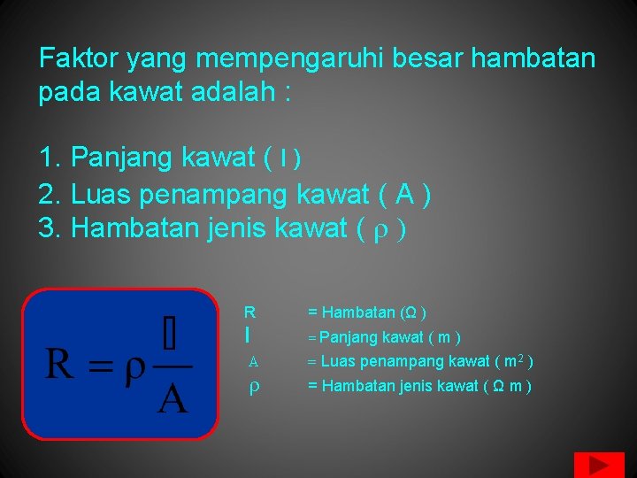 Faktor yang mempengaruhi besar hambatan pada kawat adalah : 1. Panjang kawat ( l