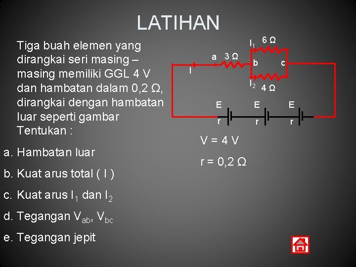 LATIHAN Tiga buah elemen yang dirangkai seri masing – masing memiliki GGL 4 V