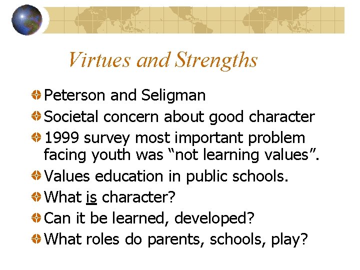 Virtues and Strengths Peterson and Seligman Societal concern about good character 1999 survey most