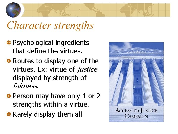 Character strengths Psychological ingredients that define the virtues. Routes to display one of the