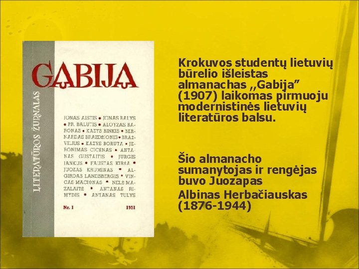 Krokuvos studentų lietuvių būrelio išleistas almanachas , , Gabija” (1907) laikomas pirmuoju modernistinės lietuvių