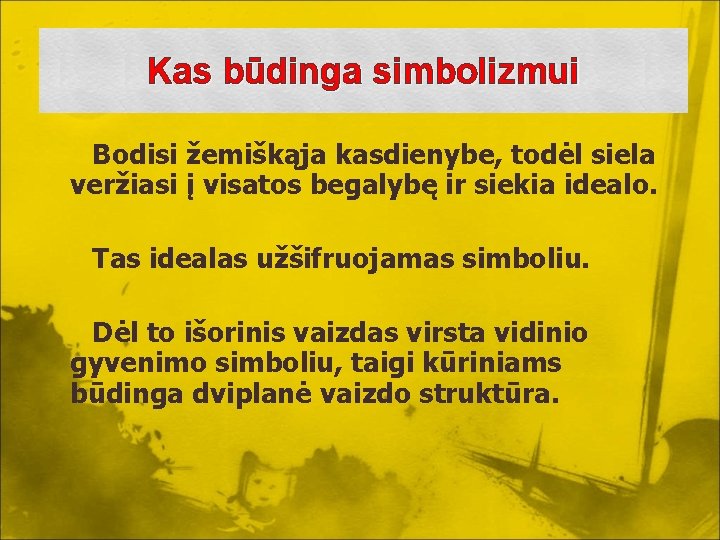 Kas būdinga simbolizmui Bodisi žemiškąja kasdienybe, todėl siela veržiasi į visatos begalybę ir siekia