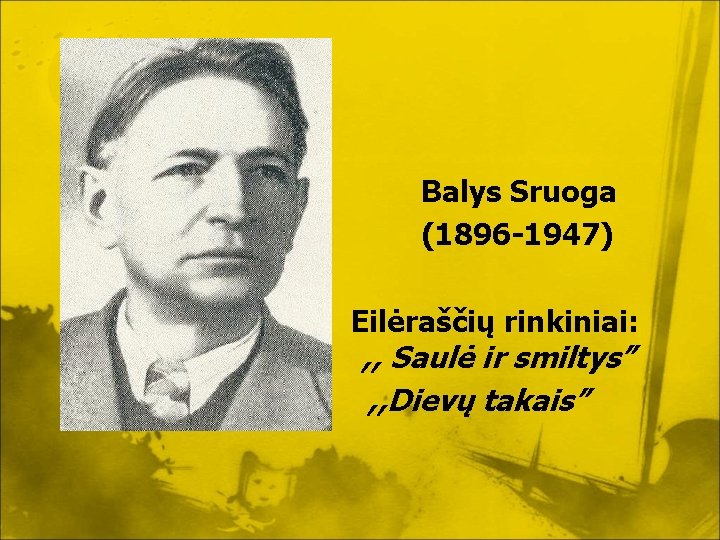 Balys Sruoga (1896 -1947) Eilėraščių rinkiniai: , , Saulė ir smiltys” , , Dievų