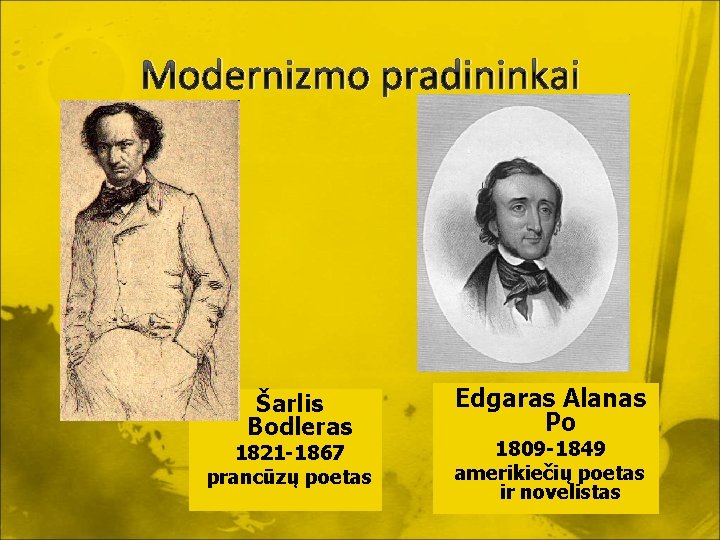 Modernizmo pradininkai Šarlis Bodleras 1821 -1867 prancūzų poetas Edgaras Alanas Po 1809 -1849 amerikiečių