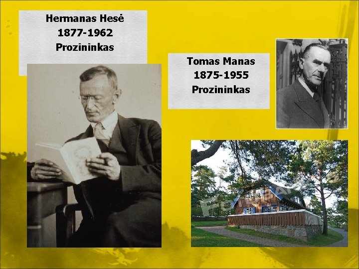 Hermanas Hesė 1877 -1962 Prozininkas Tomas Manas 1875 -1955 Prozininkas 