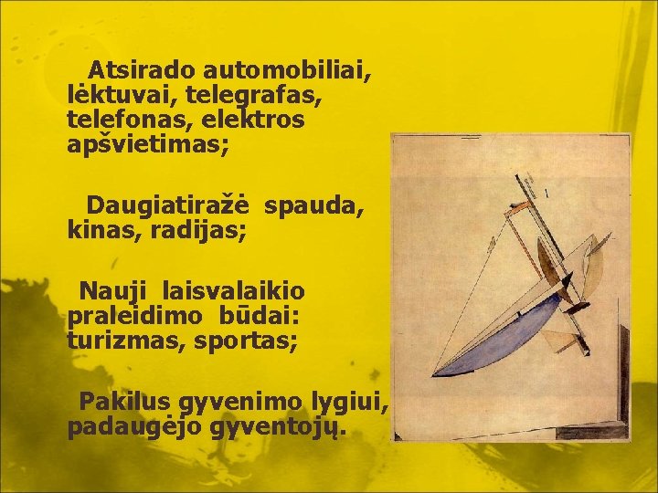 Atsirado automobiliai, lėktuvai, telegrafas, telefonas, elektros apšvietimas; Daugiatiražė spauda, kinas, radijas; Nauji laisvalaikio praleidimo