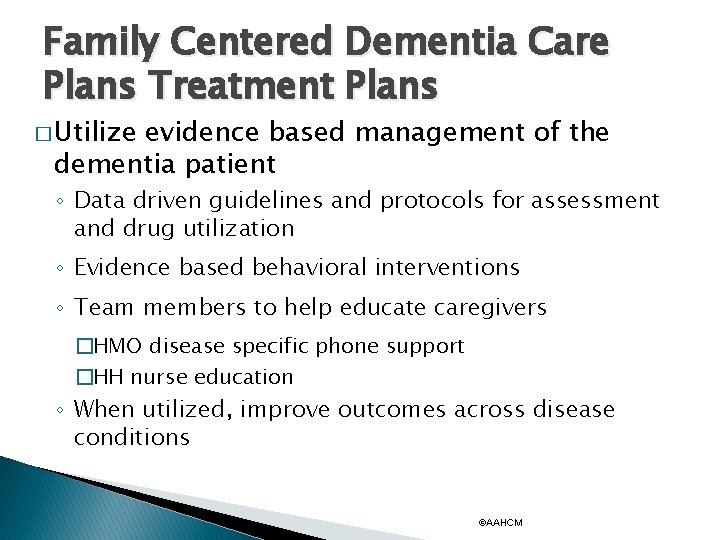 Family Centered Dementia Care Plans Treatment Plans � Utilize evidence based management of the