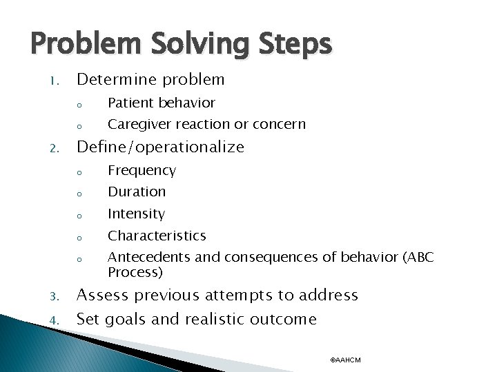 Problem Solving Steps 1. 2. Determine problem o Patient behavior o Caregiver reaction or