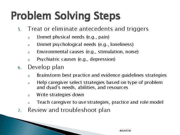 Problem Solving Steps 5. 6. Treat or eliminate antecedents and triggers o Unmet physical