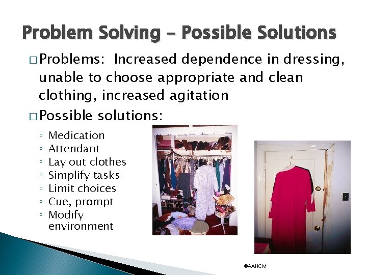 Problem Solving – Possible Solutions � Problems: Increased dependence in dressing, unable to choose
