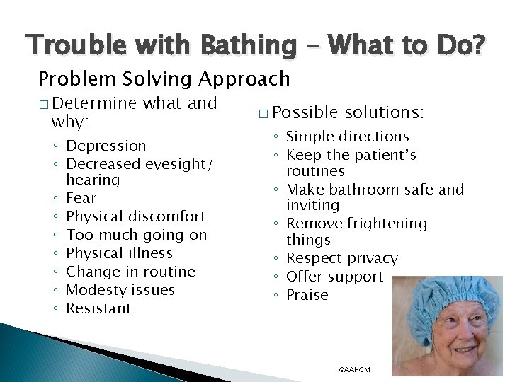 Trouble with Bathing – What to Do? Problem Solving Approach � Determine why: what