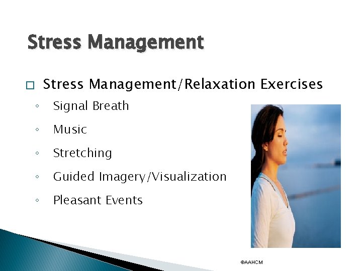 Stress Management/Relaxation Exercises � ◦ Signal Breath ◦ Music ◦ Stretching ◦ Guided Imagery/Visualization