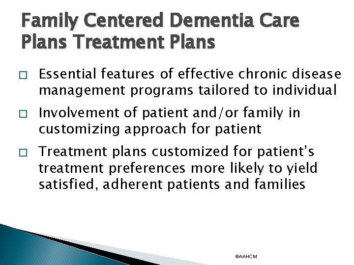 Family Centered Dementia Care Plans Treatment Plans � � � Essential features of effective