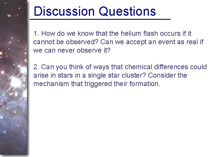 Discussion Questions 1. How do we know that the helium flash occurs if it