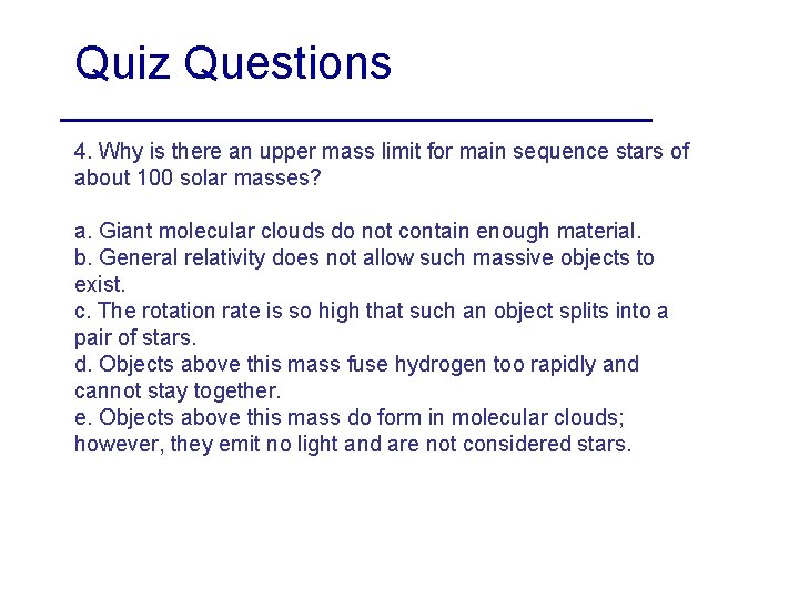 Quiz Questions 4. Why is there an upper mass limit for main sequence stars