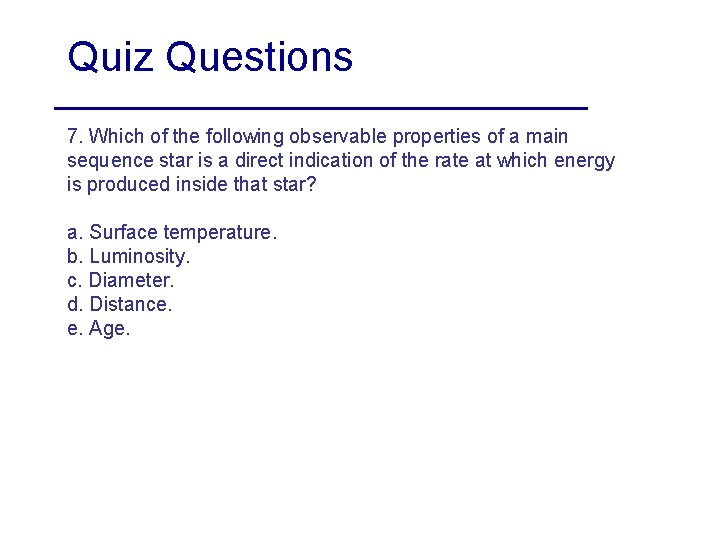 Quiz Questions 7. Which of the following observable properties of a main sequence star