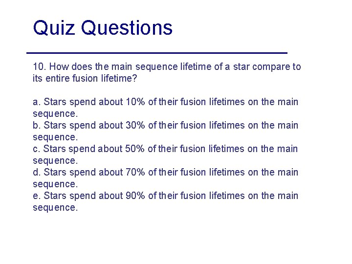 Quiz Questions 10. How does the main sequence lifetime of a star compare to