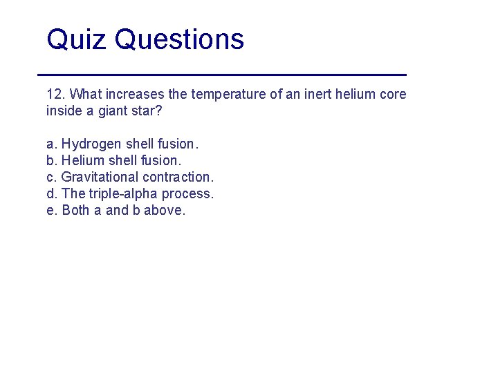 Quiz Questions 12. What increases the temperature of an inert helium core inside a