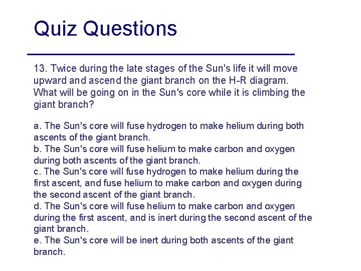 Quiz Questions 13. Twice during the late stages of the Sun's life it will