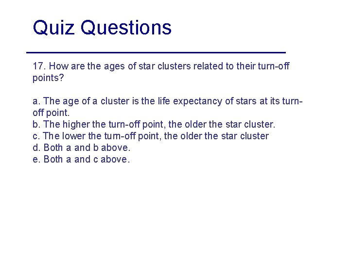 Quiz Questions 17. How are the ages of star clusters related to their turn-off