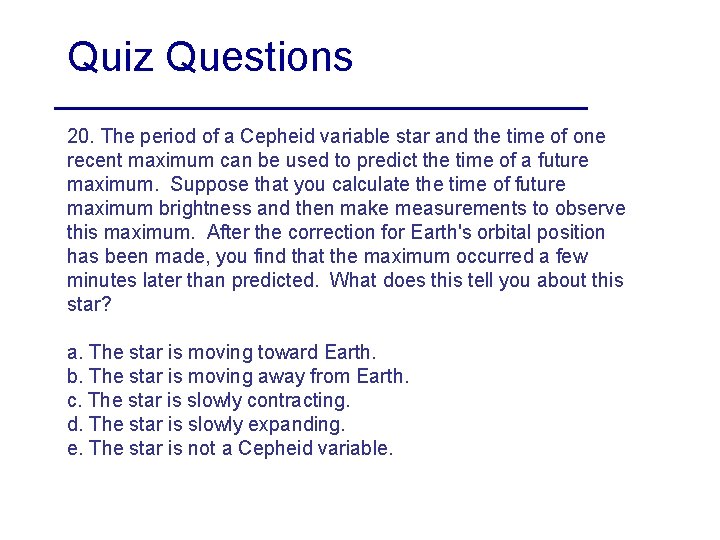 Quiz Questions 20. The period of a Cepheid variable star and the time of