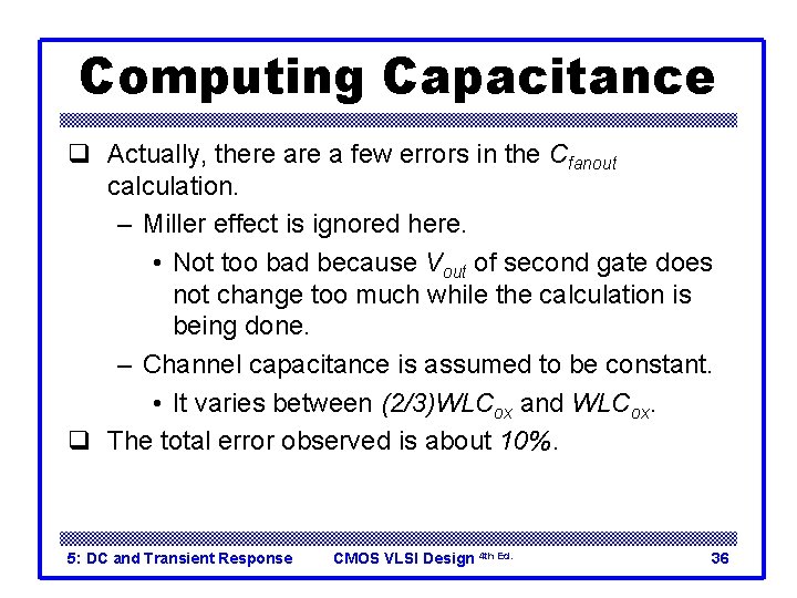 Computing Capacitance q Actually, there a few errors in the Cfanout calculation. – Miller