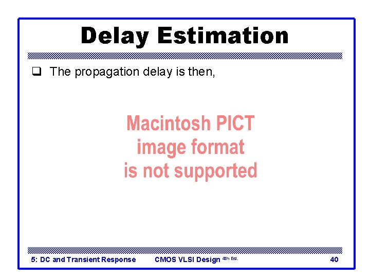 Delay Estimation q The propagation delay is then, 5: DC and Transient Response CMOS
