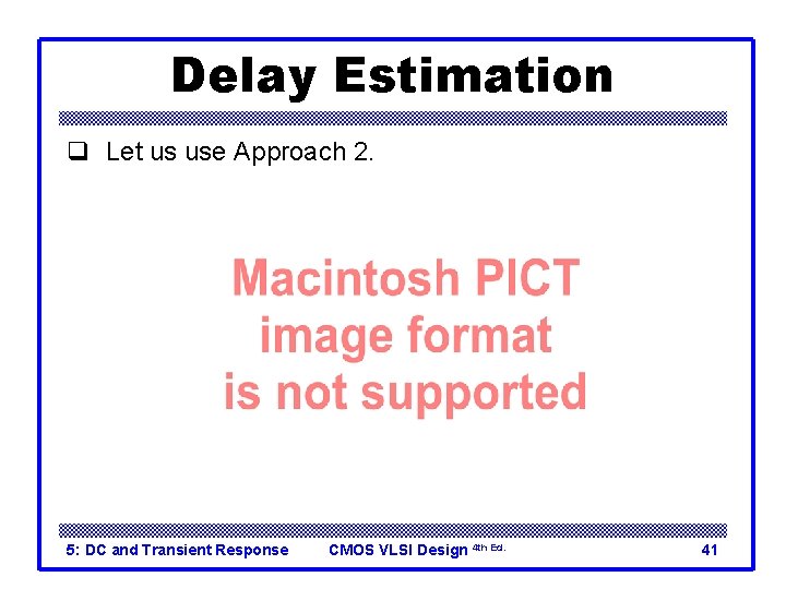 Delay Estimation q Let us use Approach 2. 5: DC and Transient Response CMOS