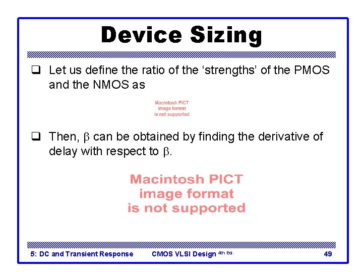 Device Sizing q Let us define the ratio of the ‘strengths’ of the PMOS