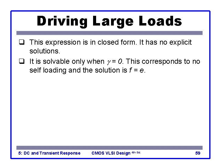Driving Large Loads q This expression is in closed form. It has no explicit