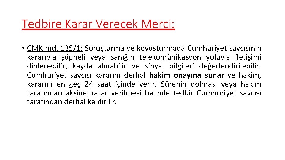 Tedbire Karar Verecek Merci: • CMK md. 135/1: Soruşturma ve kovuşturmada Cumhuriyet savcısının kararıyla