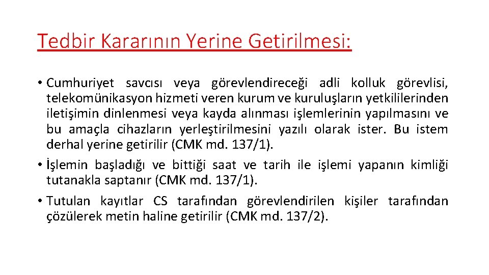 Tedbir Kararının Yerine Getirilmesi: • Cumhuriyet savcısı veya görevlendireceği adli kolluk görevlisi, telekomünikasyon hizmeti