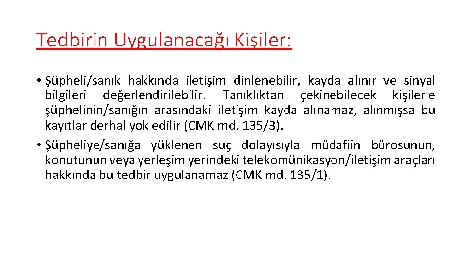 Tedbirin Uygulanacağı Kişiler: • Şüpheli/sanık hakkında iletişim dinlenebilir, kayda alınır ve sinyal bilgileri değerlendirilebilir.