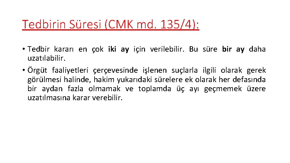 Tedbirin Süresi (CMK md. 135/4): • Tedbir kararı en çok iki ay için verilebilir.